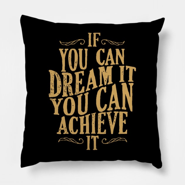 Follow Your Dreams - If You Can Dream It You Can Achieve It - Achievement Quotes Pillow by ballhard