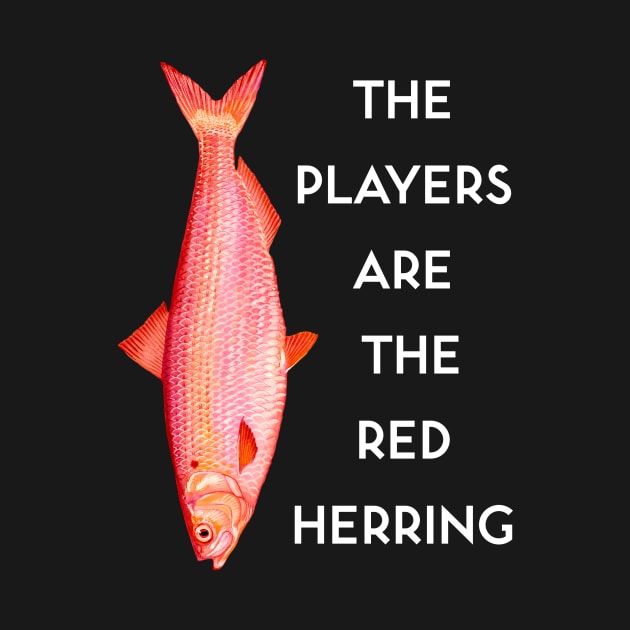 The Players are the Red Herring by kenrobin