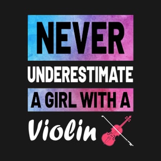NEVER UNDERESTIMATE A GIRL WITH A VIOLIN T-Shirt