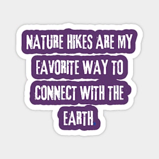 Nature hikes are my favorite way to connect with the Earth. Magnet