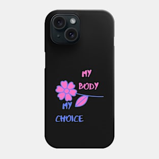 My Body My Choice ( Flower Art ) Phone Case