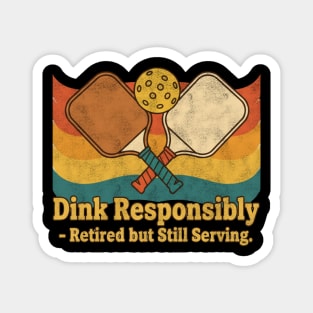 Dink Responsibly – Retired but Still Serving Magnet