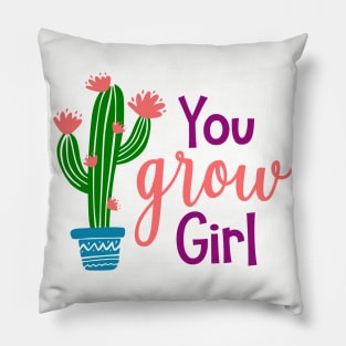 You Grow Girl Pillow