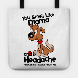 You Smell Like Drama And A Headache Please Get Away From Me Tote