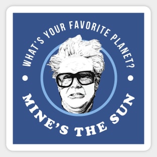 What's your favorite planet? Mine's the Sun - Harry Caray