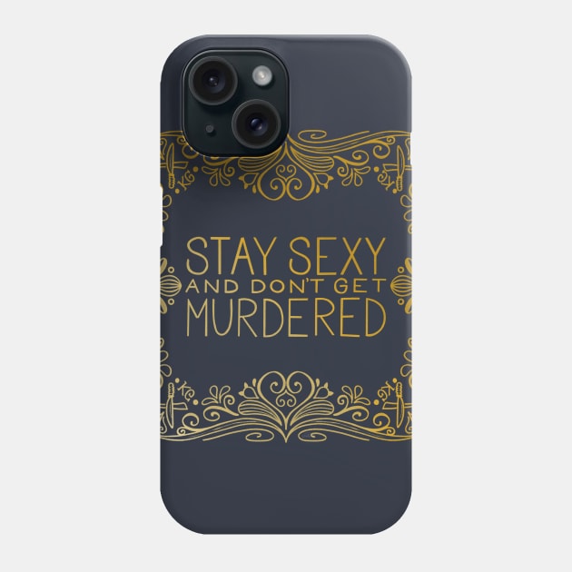 Stay Sexy and Don’t Get Murdered Art Deco Phone Case by HeyHeyHeatherK