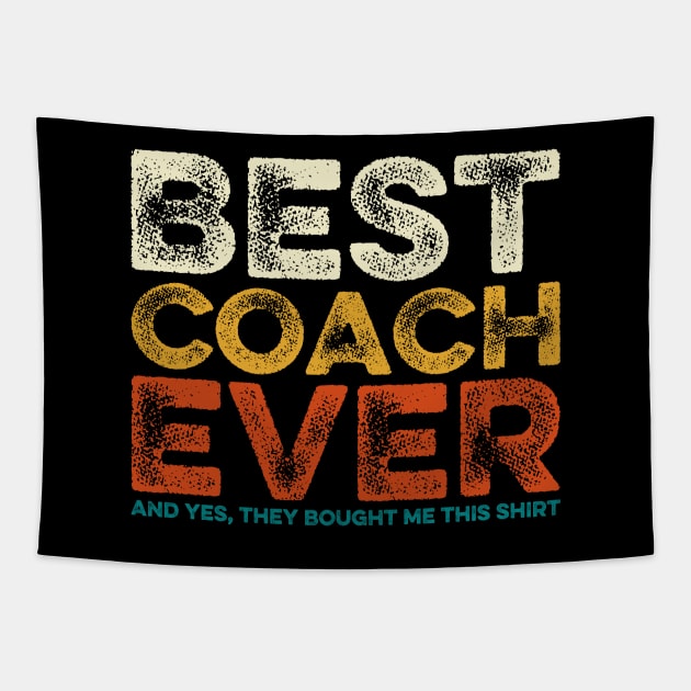 Best Coach Ever Yes They Bought Me This Shirt Coach Gift Tapestry by DragonTees