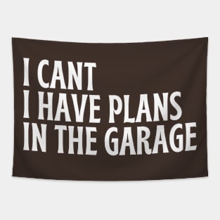 I Cant I Have Plans In The Garage Tapestry