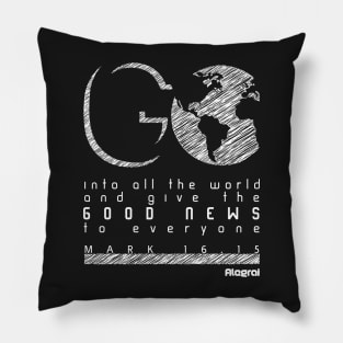 Go - Mark 16:15 Pillow