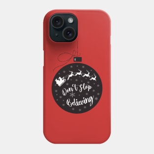 Santa don’t stop believing Phone Case