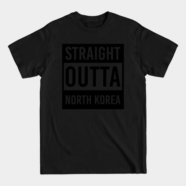 Disover straight outta North Korea - North Korea - T-Shirt