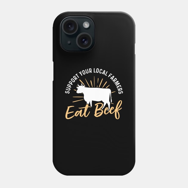 Support Your Local Farmer Eat Beef Phone Case by maxcode