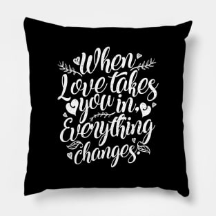 'When Love Takes You In, Everything Changes' Family Shirt Pillow