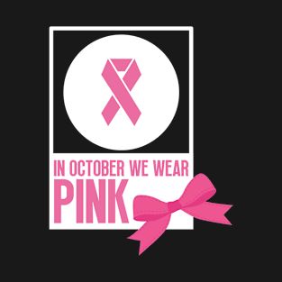 In october we wear pink - Breast cancer awareness T-Shirt