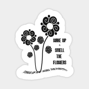 Wake Up and Smell the Flowers! Magnet