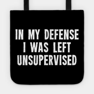 In My Defense I Was Left Unsupervised Tote