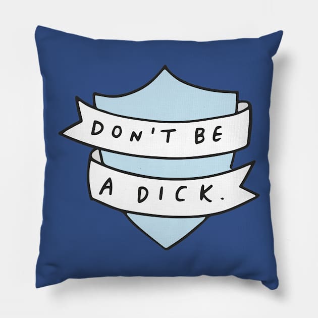 Don't Be A Dick Pillow by veronicadearly