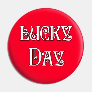 lucky day Pin