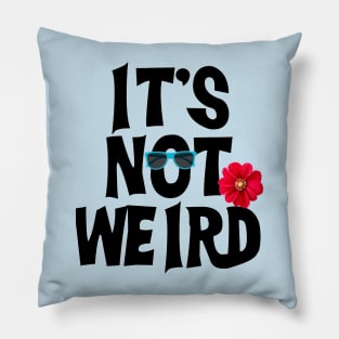 ITS not weird Pillow