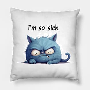 I'm so sick Pillow