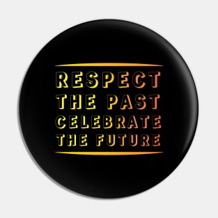 Respect the Past, Celebrate the Future" Apparel and Accessories Pin