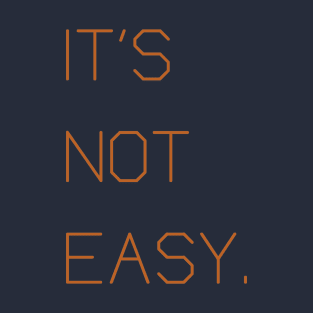 IT'S NOT EASY T-Shirt