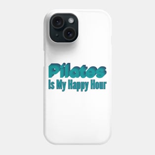 Pilates Is My Happy Hour - Pilates Lover - Pilates Addict Phone Case