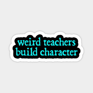 Vintage Funny Teacher Sayings Weird Teachers Build Character Magnet