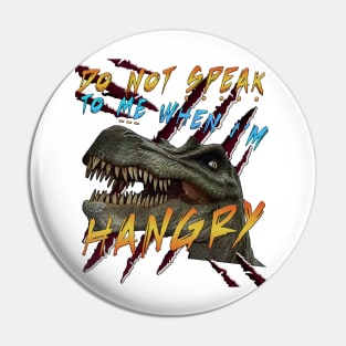 Do Not Speak To Me When I'm Hangry Pin