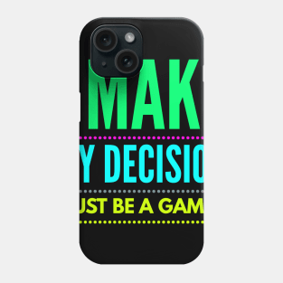 i make my decision must be a gamer Phone Case