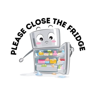 Please close the fridge door T-Shirt