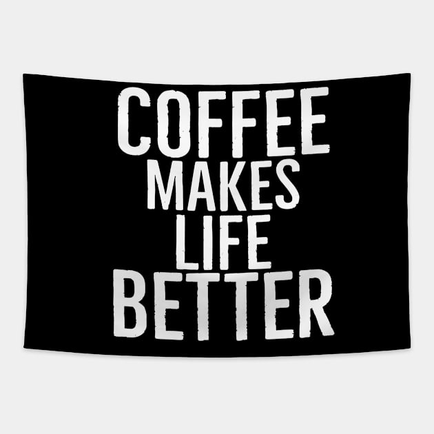 Coffee Makes Life Better Tapestry by Happy - Design