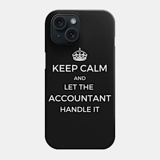 Keep Calm Let the Accountant Handle it Phone Case