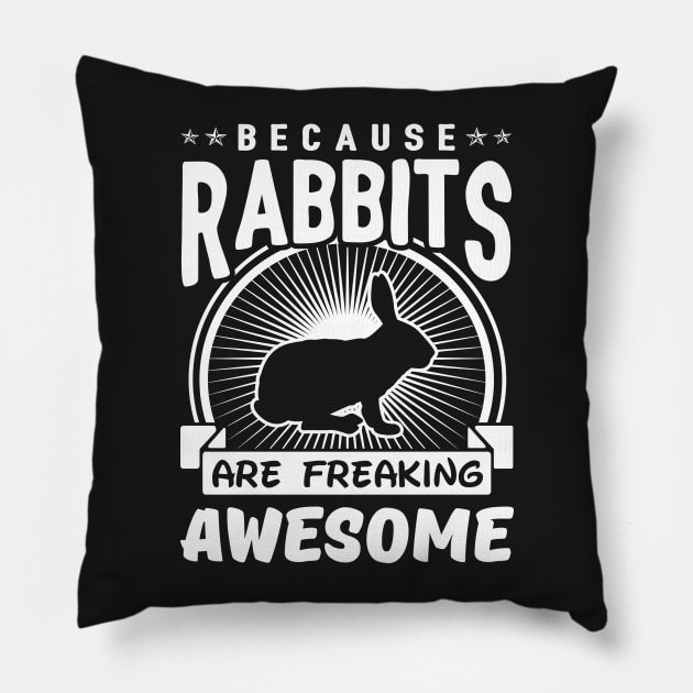 Because Rabbits Are Freaking Awesome Pillow by solsateez