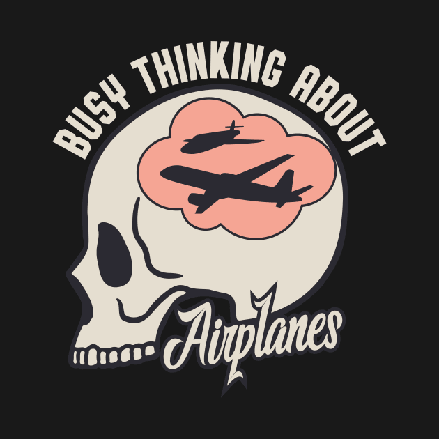 Busy Thinking About Airplanes Aviation by Foxxy Merch