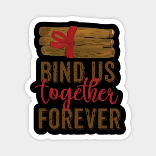 Bind us together forever Magnet