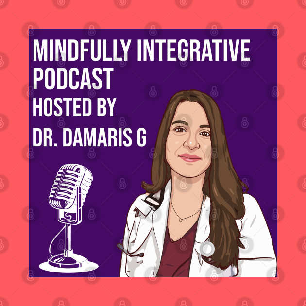 Dr damaris g podcast by mindfully Integrative 