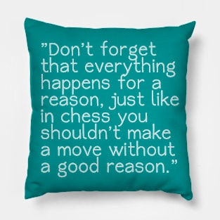 Everything happens for a reason just like in chess Pillow