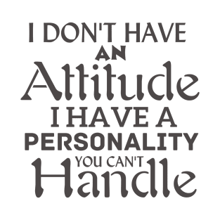 I don't have an attitude T-Shirt