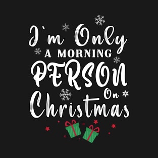 I'm Only A Morning Person On Christmas T-Shirt