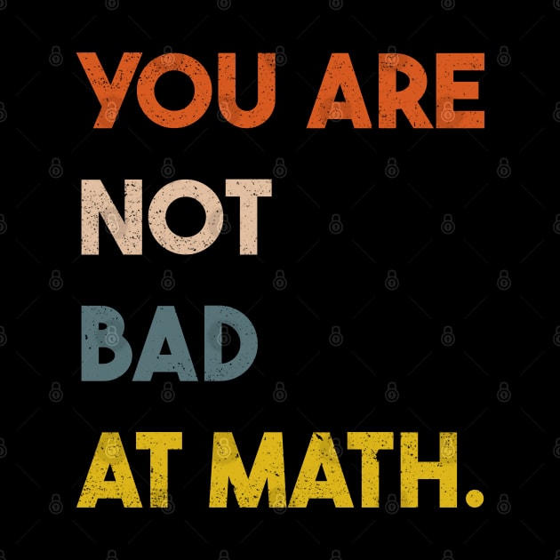 You  Are Not Bad At Math Vintage Quote Design Gift Idea by RickandMorty