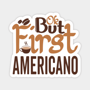 OK But First AMERICANO Magnet