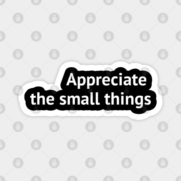 Appreciate the small things Magnet by Yoodee Graphics