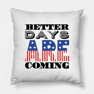 Better Days Are Coming 2021 USA Patriotic Flag Pillow