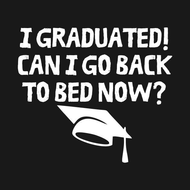 I Graduated Can I Go Back To Bed Now by darafenara