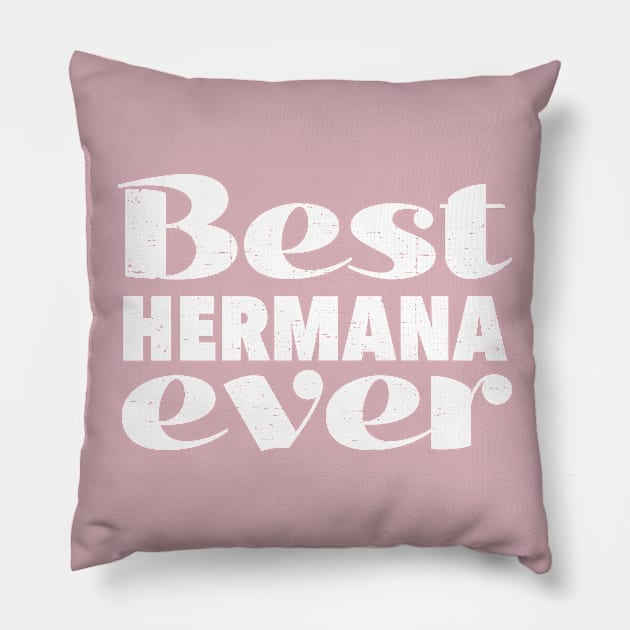 Best hermana ever - best sister ever - white design Pillow by verde