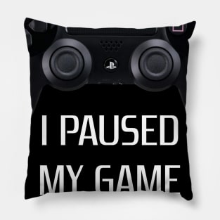 Paused my game to be here Pillow