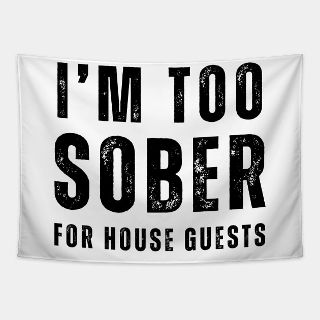 Im' Too Sober For House guests - Front & Back Tapestry by SOS@ddicted