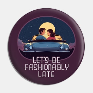 Let's Be Fashionably Late Pin