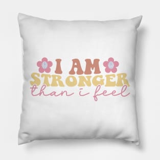 I am stronger than I feel Pillow